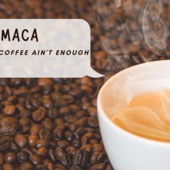 Maca: Because Coffee Ain’t Enough